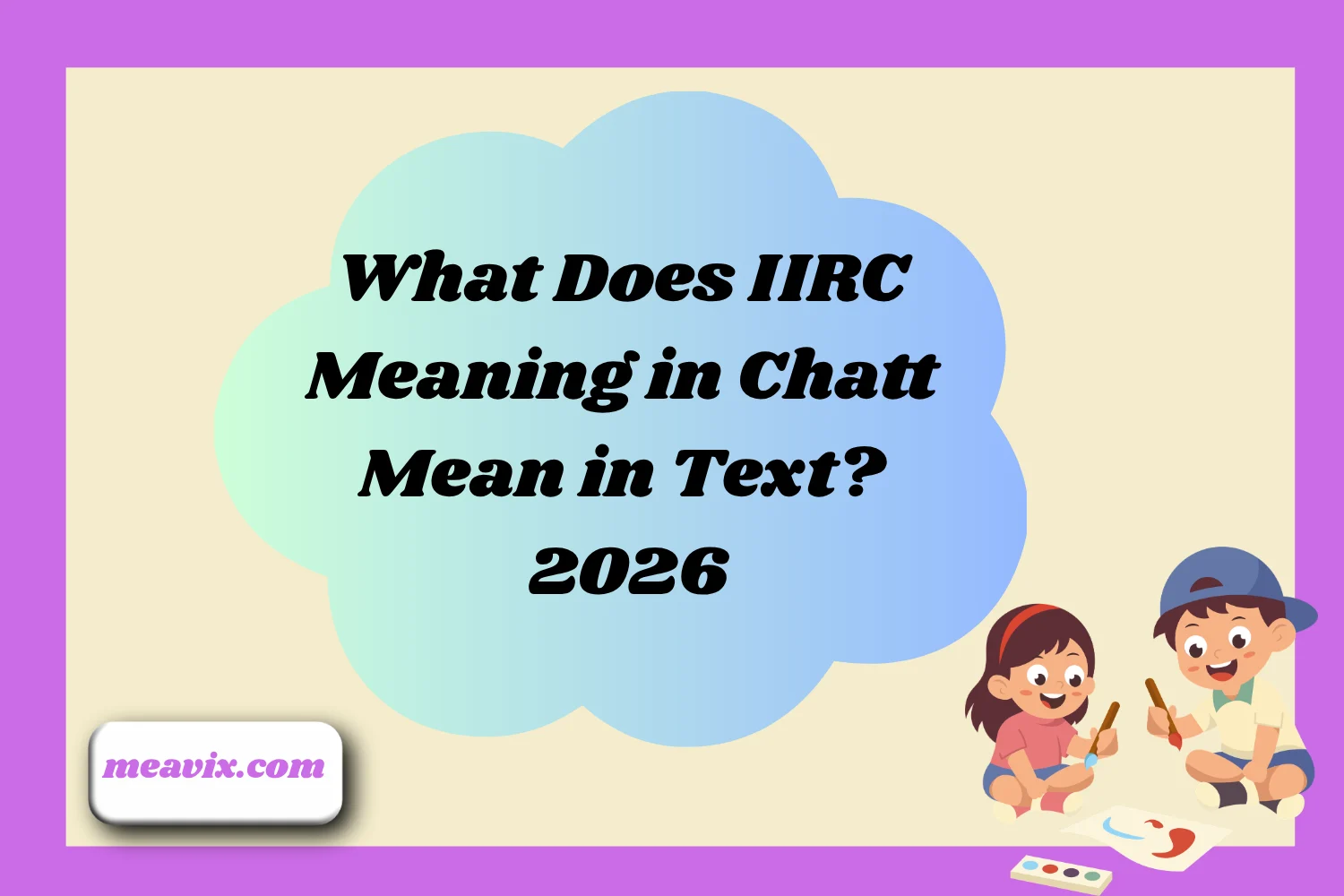 What Does IIRC Meaning in Chatt Mean in Text